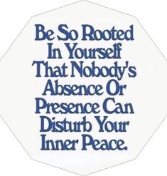 a blue and white sign that says be so rooted in yourself that nobody's presence or presence can disturb your inner peace