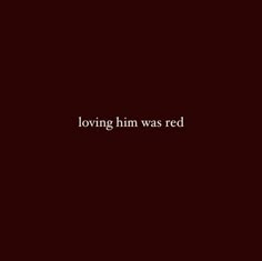 the words loving him was red against a dark background with white writing on it,