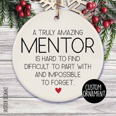 a christmas ornament with the words, a truly amazing mentor is hard to find