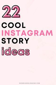 the words 22 cool instagram story ideas are in pink and black on a white background