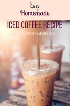 iced coffee in a plastic cup with the words easy homemade iced coffee recipe on it