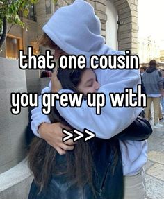 two people hugging each other with the caption that one cousin you grew up with