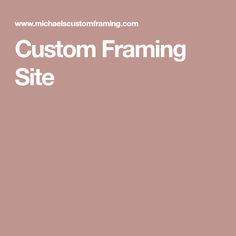 a pink background with the words custom framing site written in white on top of it