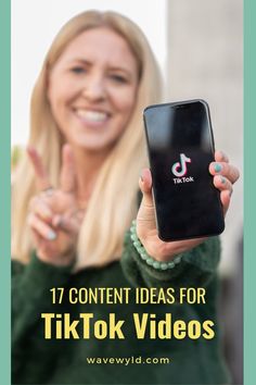 a woman holding up her phone with the text 17 content ideas for tiktok videos