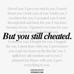 a quote that reads, but you still cheated i love you gave my soul to