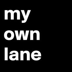 the words my own lane written in white on a black background