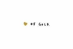 the words of gold are written in black ink on a white background with a golden heart