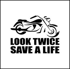 the words look twice save a life are shown in black and white on a motorcycle