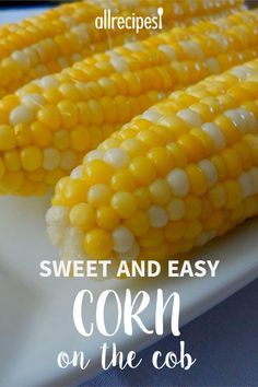 sweet and easy corn on the cob with text overlay that says, sweet and easy corn on the cob