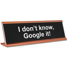 a sign that says i don't know, google it on the side of a white background