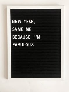 a black and white photo with the words new year, same me because m fabulous