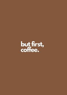 the words but first, coffee are written on a brown background with white letters in it