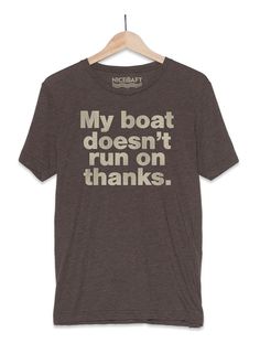 We all know, My Boat Doesn't Run On Thanks. But do they know? The perfect boat owner tee to give them a laugh and then they'll give you some gas money. A great graphic tee for men & women who enjoy Life on the Lake SIZING . . . . . . . . . . Guys: You may want to order a size larger than usual. If you order the size you normally wear it may be smaller and more fitted. Ladies: Order your regular size for a loose fit or one size smaller for a more fitted look. DETAILS . . . . . . . . . . * Uni Casual Outdoor T-shirt With Funny Text, Summer Boating T-shirt With Short Sleeves, Summer Short Sleeve T-shirt For Boating, Summer Boating T-shirt With Crew Neck, Summer Crew Neck T-shirt For Boating, Graphic Print Short Sleeve Tops For Boating, Casual Crew Neck T-shirt For Boating, Casual Cotton T-shirt For Boating, Outdoor Crew T-shirt With Graphic Print