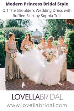 the bridesmaids are posing with their dresses in front of them and text that reads modern princess bridal style off the shoulders wedding dress with ruffle skirt by sophi