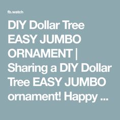 the words diy dollar tree easy jumbo ornament sharing a diy dollar tree easy jumbo ornament happy