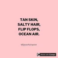 a pink background with the words tan skin, salty hair, flip flops, ocean air