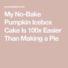 the words my no bake pumpkin icebox cake is 10x easier than making a pie