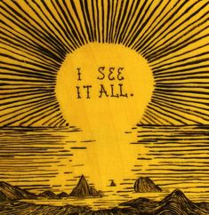 an illustration with the words i see it all written in black ink on yellow paper