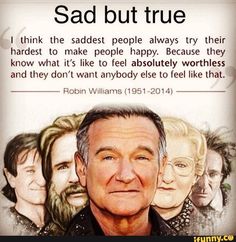 Make People Happy, Self Esteem Issues, Awareness Quotes, People Happy, Quotes Deep Feelings, Robin Williams, What’s Going On, True Quotes, Quotes Deep