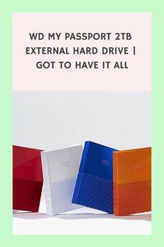 four different colored boxes with the words, wd my passport 2 tb external hard drive i got to have it all