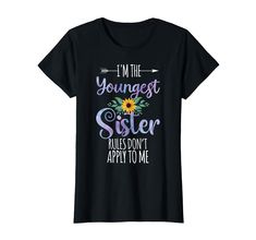 PRICES MAY VARY. This funny I'm The Youngest Sister Rules Don't Apply To Me design is a great outfit for the youngest sister who can do whatever she want in the house. Perfect for middle siblings or first child. Great for the little sister for birthday or Christmas. I'm The Youngest Sister Rules Don't Apply To Me! Perfect for a family of sisters with an older sister, middle sister and youngest sister. Wear this Youngest Sister design if you are a little sister and do whatever you want. Great sib Youngest Sister, Middle Sister, Me Design, Older Sister, Middle Child, Family Matching, Branded T Shirts, A Family, Top Styles