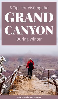 the grand canyon during winter with text overlay reading 5 tips for visiting the grand canyon during winter