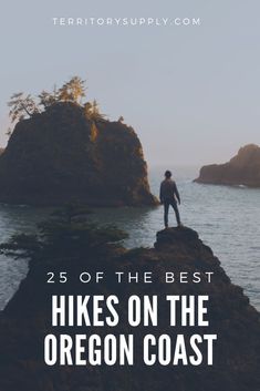 a man standing on top of a rock near the ocean with text overlay reading 25 of the best hikes on the oregon coast