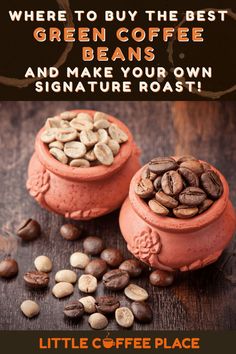 there are two pots with coffee beans in them and the caption reads, where to buy the best green coffee beans and make your own signature roast