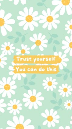 a green background with white daisies and the words trust yourself you can do this