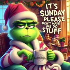 the grinch is holding a coffee cup in his hand and saying it's sunday please don't make me do stuff