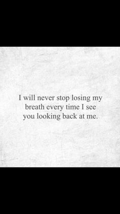 a white paper with the words i will never stop losing my breath every time i see you looking back at me