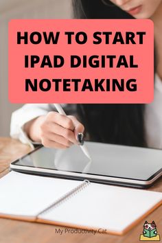 a woman writing on a tablet with the text how to start ipad digital notetaking