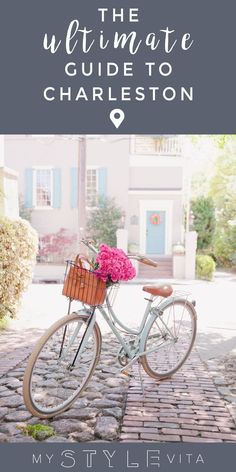 a bicycle with flowers in the basket and text overlay that reads, the ultimate guide to charleston