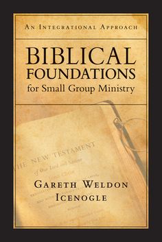 an international approach to biblical foundationss for small group ministry by gareth wedon icenogle