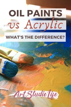 oil paints and acrylic what's the difference? art studio life magazine