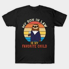 My Son In Law Is My Favorite Child Family Homor Quote Retro Gift -- Choose from our vast selection of Crewneck and V-Neck T-Shirts to match with your favorite design to make the perfect graphic T-Shirt. Pick your favorite: Classic, Boxy, Tri-Blend, V-Neck, or Premium. Customize your color! For men and women. Son In Law, Retro Gift, Favorite Child, My Son, Kids Tshirts, V Neck T Shirt, Graphic T Shirt, My Favorite, Graphic Tshirt