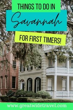 an old house with the words things to do in savannah for first timers