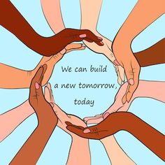 several hands in a circle holding each other with the words we can build a new tomorrow today