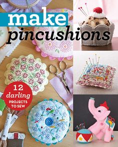 the cover of make pincustions is shown with pictures of crafts and sewing supplies