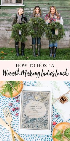 three women holding wreaths with the words how to host a weather - making ladies'lunch