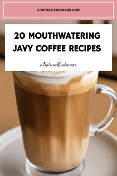 a cup of coffee with the words 20 mouthwatering jayy coffee recipes on it