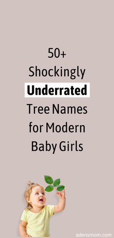 50+ shockingly underrated tree names for modern baby girls