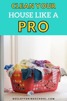 a laundry basket with clothes in it and the words how to clean your house like a pro