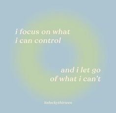 a quote that reads i focus on what i can control and let go of what i can't