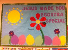 an easter bulletin board with flowers and eggs on the bottom, and words jesus made you eggstra special