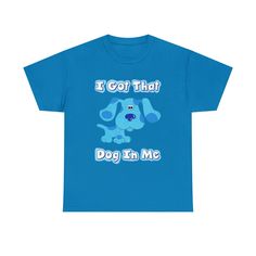 Blues Clues I got that dog in me shirt. This one's in the Blue's Clues font tho .: 100% cotton (fiber content may vary for different colors) .: Medium fabric (5.3 oz/yd² (180 g/m .: Classic fit .: Tear-away label .: Runs true to size Blue Relaxed Fit T-shirt With Funny Text, Cotton Short Sleeve T-shirt With Dog Print, Funny Blue T-shirt With Text Print, Funny Blue T-shirt With Letter Print, Funny Blue Shirt With Text Print, Blue T-shirt With Funny Text In Relaxed Fit, Funny Blue Cotton Shirt, Fun Blue T-shirt With Funny Text, Blue T-shirt With Funny Text