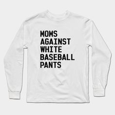 Perfect for sport-loving mothers on Mother's Day and baseball season - this funny design features a humorous quote about white baseball pants that will make any baseball mom laugh! Designed for women who love baseball, this novelty tee is sure to be a hit among baseball moms and anyone who enjoys a good laugh. Show off your sense of humor at the baseball game! -- Choose from our vast selection of Long Sleeve T-Shirts to match with your favorite design to make the perfect custom graphic Long Sle… Mom Trends, Funny Baseball, Baseball Humor, Mom Sweater, Baseball Pants, Baseball Season, Baseball Game, Baseball Games, Sports Mom