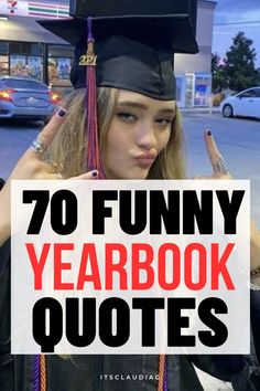 a girl in graduation cap and gown with the words 70 funny yearbook quotes on it