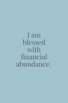 the words i am blessed with financial abundance are shown in blue and white on a light blue background