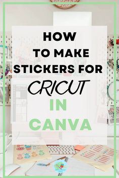 the words how to make stickers for cricut in canva on top of a desk